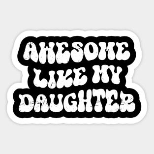 Awesome Like My Daughter , Funny Father's Day Sticker